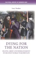 Umieranie za naród: Śmierć, żal i żałoba w Wielkiej Brytanii w czasie II wojny światowej - Dying for the Nation: Death, Grief and Bereavement in Second World War Britain