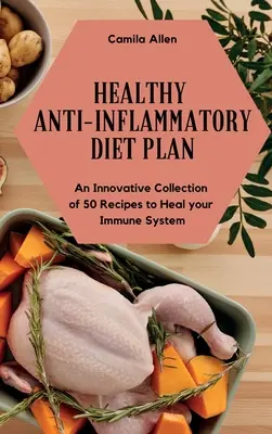 Zdrowa dieta przeciwzapalna: Innowacyjna kolekcja 50 przepisów na uzdrowienie układu odpornościowego - Healthy Anti-Inflammatory Diet Plan: An Innovative Collection of 50 Recipes to Heal your Immune System