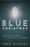 Niebieskie Boże Narodzenie: Nabożeństwa światła w porze ciemności - Blue Christmas: Devotions of Light in a Season of Darkness