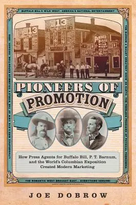 Pioneers of Promotion, 5: Jak agenci prasowi Buffalo Billa, P. T. Barnuma i Światowej Wystawy Kolumbijskiej stworzyli nowoczesny marketing - Pioneers of Promotion, 5: How Press Agents for Buffalo Bill, P. T. Barnum, and the World's Columbian Exposition Created Modern Marketing