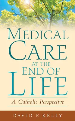 Opieka medyczna u kresu życia: Perspektywa katolicka - Medical Care at the End of Life: A Catholic Perspective