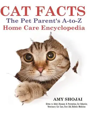 Fakty o kotach: The Pet Parents A-To-Z Home Care Encyclopedia: Od kociaka do dorosłego, Choroby i zapobieganie, Zachowanie kota, Opieka weterynaryjna, Fi - Cat Facts: The Pet Parents A-To-Z Home Care Encyclopedia: Kitten to Adult, Disease & Prevention, Cat Behavior Veterinary Care, Fi