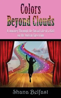 Kolory poza chmurami: Podróż przez życie społeczne dziewczynki ze spektrum autyzmu - Colors Beyond Clouds: A Journey Through the Social Life of a Girl on the Autism Spectrum