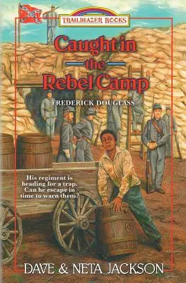 Złapany w obozie rebeliantów: Przedstawiamy Fredericka Douglassa - Caught in the Rebel Camp: Introducing Frederick Douglass