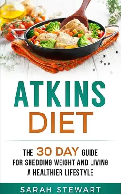 Dieta Atkinsa: 30-dniowy przewodnik po odchudzaniu i zdrowszym stylu życia - Atkins Diet: The 30 Day Guide for Shedding Weight and Living a Healthier Lifestyle