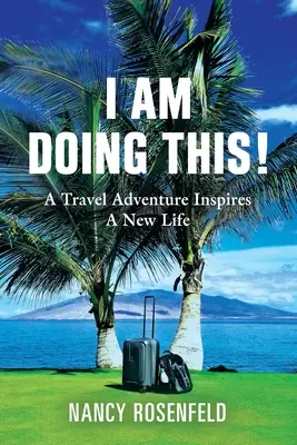 Robię to! Podróżnicza przygoda inspiruje nowe życie - I Am Doing This! A Travel Adventure Inspires A New Life