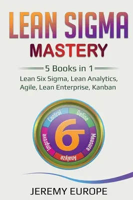 Lean Sigma Mastery: 5 książek w 1: Lean Six Sigma, Lean Analytics, Agile, Lean Enterprise, Kanban - Lean Sigma Mastery: 5 Books in 1: Lean Six Sigma, Lean Analytics, Agile, Lean Enterprise, Kanban