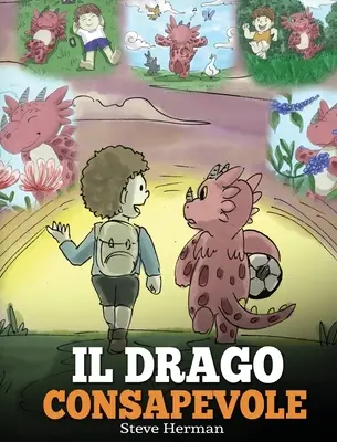 Il drago consapevole: (The Mindful Dragon) Una simpatica storia per bambini, per educarli alla consapevolezza, alla concentrazione e alla se