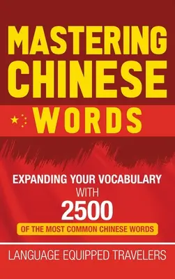 Mastering Chinese Words: Poszerz swoje słownictwo o 2500 najczęściej używanych chińskich słów - Mastering Chinese Words: Expanding Your Vocabulary with 2500 of the Most Common Chinese Words