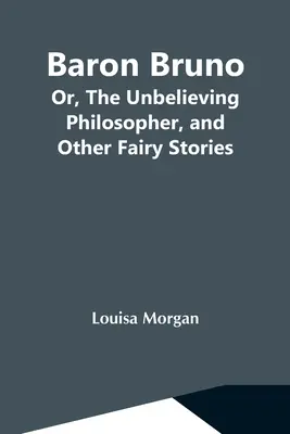 Baron Bruno, czyli niewierzący filozof i inne bajki - Baron Bruno; Or, The Unbelieving Philosopher, And Other Fairy Stories