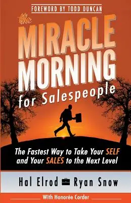 Cudowny poranek dla sprzedawców: Najszybszy sposób, aby przenieść siebie i swoją sprzedaż na wyższy poziom - The Miracle Morning for Salespeople: The Fastest Way to Take Your SELF and Your SALES to the Next Level