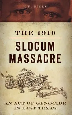 Masakra w Slocum z 1910 roku: Akt ludobójstwa we wschodnim Teksasie - The 1910 Slocum Massacre: An Act of Genocide in East Texas