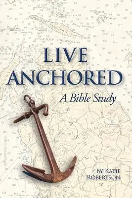 Żyć zakotwiczonym: Studium biblijne - Live Anchored: A Bible Study