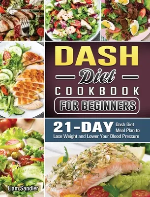 Kompletna książka kucharska Dash Diet: Zdrowe przepisy i 3-tygodniowy plan posiłków - The Complete Dash Diet Cookbook: Healthy Recipes and 3-Week Meal Plan