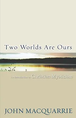 Dwa światy są nasze: Wprowadzenie do chrześcijańskiego mistycyzmu - Two Worlds Are Ours: An Introduction to Christian Mysticism