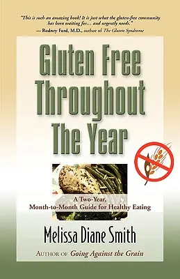 Bez glutenu przez cały rok: Dwuletni, miesięczny przewodnik po zdrowym odżywianiu - Gluten Free Throughout the Year: A Two-Year, Month-To-Month Guide for Healthy Eating