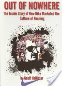 Znikąd donikąd: Wewnętrzna historia tego, jak Nike wprowadziło na rynek kulturę biegania - Out of Nowhere: The Inside Story of How Nike Marketed the Culture of Running