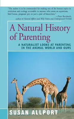 Historia naturalna rodzicielstwa: Przyrodnik patrzy na rodzicielstwo w świecie zwierząt i naszym - A Natural History of Parenting: A Naturalist Looks at Parenting in the Animal World and Ours