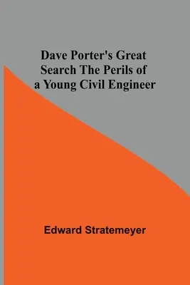 Wielkie poszukiwania Dave'a Portera - perypetie młodego inżyniera budownictwa - Dave Porter'S Great Search The Perils Of A Young Civil Engineer