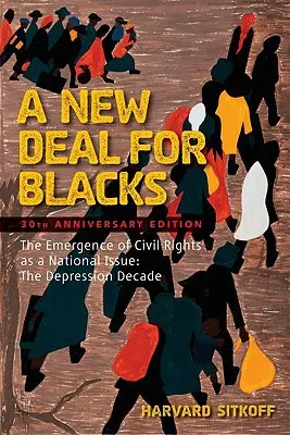 Nowy ład dla czarnych: Pojawienie się praw obywatelskich jako kwestia narodowa: Dekada kryzysu - A New Deal for Blacks: The Emergence of Civil Rights as a National Issue: The Depression Decade