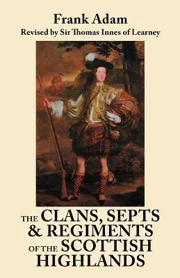 Klany, septy i pułki szkockich wyżyn. Wydanie ósme - The Clans, Septs, and Regiments of the Scottish Highlands. Eighth Edition