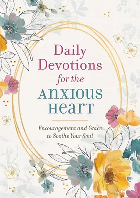 Codzienne nabożeństwa dla niespokojnych serc: Zachęta i łaska dla ukojenia duszy - Daily Devotions for the Anxious Heart: Encouragement and Grace to Soothe Your Soul