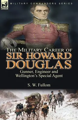 Kariera wojskowa sir Howarda Douglasa: Strzelec, inżynier i agent specjalny Wellingtona - The Military Career of Sir Howard Douglas: Gunner, Engineer and Wellington's Special Agent