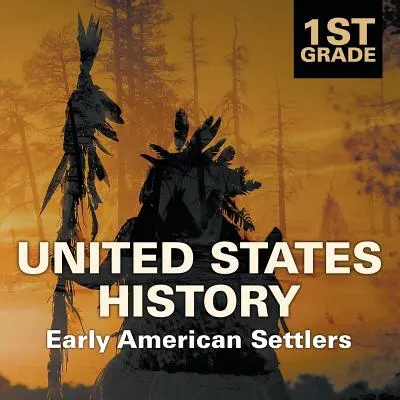 Historia Stanów Zjednoczonych klasy 1: Wcześni osadnicy amerykańscy - 1st Grade United States History: Early American Settlers