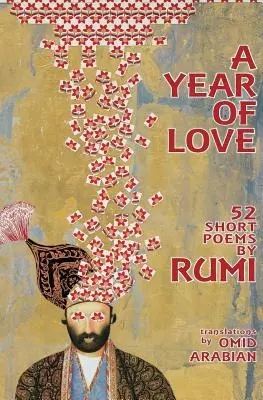 Rok miłości: 52 krótkie wiersze Rumiego - A Year Of Love: 52 Short Poems by Rumi