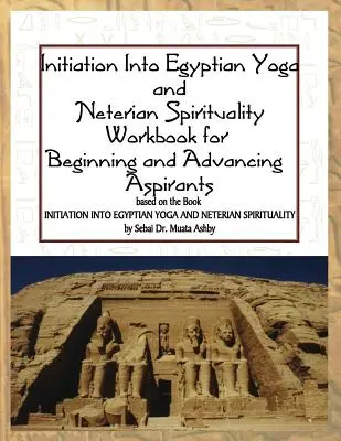 Inicjacja w egipską jogę i duchowość netyjską: Podręcznik dla początkujących i zaawansowanych aspirantów - Initiation into Egyptian Yoga and Neterian Spirituality: A Workbook For Beginners and Advancing Aspirants