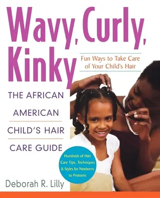 Wavy, Curly, Kinky: Przewodnik po pielęgnacji włosów afroamerykańskiego dziecka - Wavy, Curly, Kinky: The African American Child's Hair Care Guide