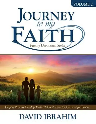 Journey to My Faith Family Devotional Series Volume 2: Pomaganie rodzicom w rozwijaniu u dzieci miłości do Boga i ludzi - Journey to My Faith Family Devotional Series Volume 2: Helping Parents Develop Their Children's Love for God and for People