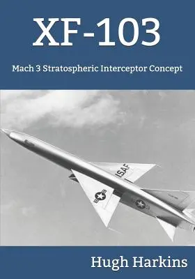 Xf-103: koncepcja stratosferycznego myśliwca przechwytującego o prędkości 3 machów - Xf-103: Mach 3 Stratospheric Interceptor Concept