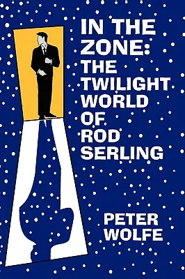 W strefie: Świat zmierzchu Roda Serlinga - In the Zone: The Twilight World of Rod Serling