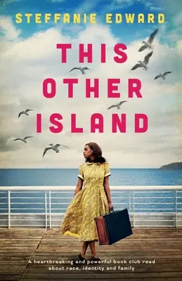 This Other Island: Rozdzierająca serce i potężna lektura klubu książki o rasie, tożsamości i rodzinie - This Other Island: A heartbreaking and powerful book club read about race, identity and family