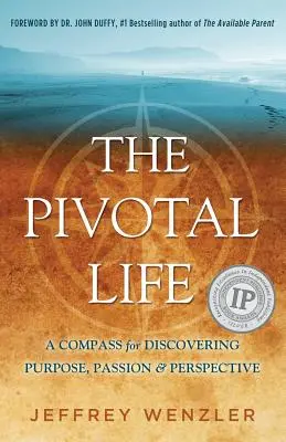 The Pivotal Life: Kompas do odkrywania celu, pasji i perspektywy - The Pivotal Life: A Compass for Discovering Purpose, Passion & Perspective