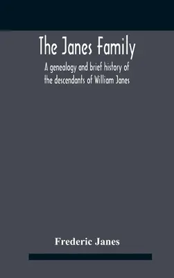 Rodzina Janes: Genealogia i krótka historia potomków Williama Janesa, przodka emigrantów z 1637 roku, z rozszerzoną notą - The Janes Family: A Genealogy And Brief History Of The Descendants Of William Janes, The Emigrant Ancestor Of 1637, With An Extended Not