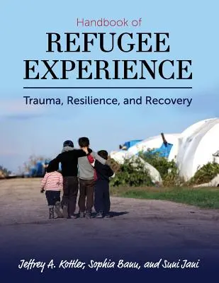 Podręcznik doświadczenia uchodźcy: Trauma, odporność i powrót do zdrowia - Handbook of Refugee Experience: Trauma, Resilience, and Recovery