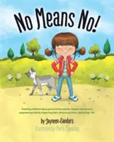 Nie znaczy nie! Nauczanie osobistych granic, zgody; wzmacnianie pozycji dzieci poprzez szanowanie ich wyborów i prawa do mówienia „nie! - No Means No!: Teaching personal boundaries, consent; empowering children by respecting their choices and right to say 'no!'