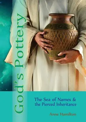 Boża ceramika: Morze imion i przebite dziedzictwo - God's Pottery: The Sea of Names and the Pierced Inheritance