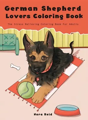 Kolorowanka dla miłośników owczarków niemieckich - Kolorowanka dla dorosłych łagodząca stres - German Shepherd Lovers Coloring Book - The Stress Relieving Dog Coloring Book For Adults