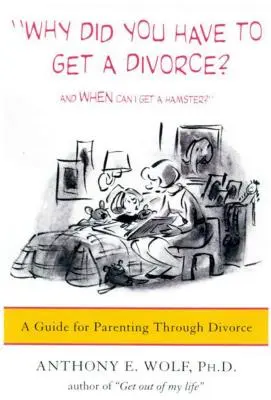 Dlaczego musiałeś się rozwieść i kiedy mogę dostać chomika: przewodnik po rodzicielstwie przez rozwód - Why Did You Have to Get a Divorce? and When Can I Get a Hamster?: A Guide to Parenting Through Divorce