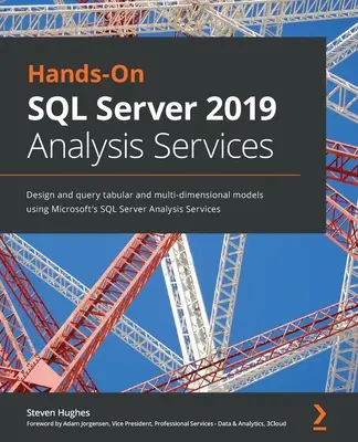 Praktyczny przewodnik po SQL Server 2019 Analysis Services: Projektowanie i wysyłanie zapytań do modeli tabelarycznych i wielowymiarowych przy użyciu Microsoft SQL Server Analysis Services - Hands-On SQL Server 2019 Analysis Services: Design and query tabular and multi-dimensional models using Microsoft's SQL Server Analysis Services