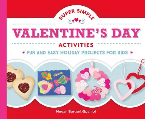 Super proste zajęcia walentynkowe: Zabawne i łatwe projekty świąteczne dla dzieci - Super Simple Valentine's Day Activities: Fun and Easy Holiday Projects for Kids