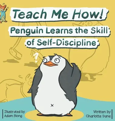 Naucz mnie jak! Pingwin uczy się samodyscypliny (seria dla dzieci Naucz mnie jak!) - Teach Me How! Penguin Learns the Skill of Self-Discipline (Teach Me How! Children's Series)