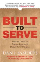 Built to Serve: Jak napędzać dolną linię dzięki praktykom opartym na ludziach - Built to Serve: How to Drive the Bottom Line with People-First Practices