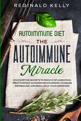 Dieta autoimmunologiczna: Cud autoimmunologiczny - odkryj sekrety zmniejszania stanów zapalnych, leczenia przewlekłych zaburzeń autoimmunologicznych, zwiększania metabolizmu i poprawy jakości życia. - Autoimmune Diet: The Autoimmune Miracle - Discover the Secrets To Reduce Inflammation, Treat Chronic Autoimmune Disorders, Increase Met