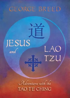 Jezus i Lao Tzu: Przygody z Tao Te Ching: Przygody z Tao Te Ching - Jesus & Lao Tzu: Adventures with the Tao Te Ching: Adventures with the Tao Te Ching