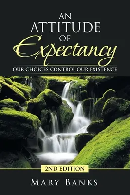 Postawa oczekiwania: Nasze wybory kontrolują nasze istnienie - An Attitude of Expectancy: Our Choices Control Our Existence