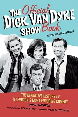 Oficjalna książka Dick Van Dyke Show: Ostateczna historia najtrwalszej komedii telewizyjnej - The Official Dick Van Dyke Show Book: The Definitive History of Television's Most Enduring Comedy